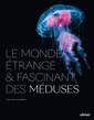 Couverture de l'ouvrage Le Monde étrange et fascinant des Méduses
