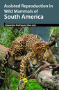 Couverture de l'ouvrage Assisted Reproduction in Wild Mammals of South America