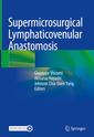 Couverture de l'ouvrage Supermicrosurgical Lymphaticovenular Anastomosis