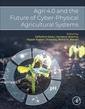 Couverture de l'ouvrage Agri 4.0 and the Future of Cyber-Physical Agricultural Systems