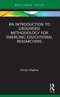 Couverture de l'ouvrage An Introduction to Grounded Methodology for Emerging Educational Researchers