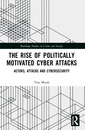 Couverture de l'ouvrage The Rise of Politically Motivated Cyber Attacks