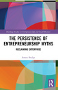 Couverture de l'ouvrage The Persistence of Entrepreneurship Myths