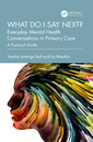 Couverture de l'ouvrage What do I say next? Everyday Mental Health Conversations in Primary Care