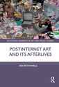 Couverture de l'ouvrage Postinternet Art and Its Afterlives
