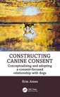 Couverture de l'ouvrage Constructing Canine Consent