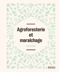 Couverture de l'ouvrage Agroforesterie et maraîchage