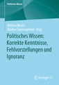 Couverture de l'ouvrage Politisches Wissen: Korrekte Kenntnisse, Fehlvorstellungen und Ignoranz
