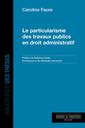 Couverture de l'ouvrage Le particularisme des travaux publics en droit administratif