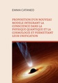 Couverture de l'ouvrage Proposition d'un nouveau modèle intégrant la conscience dans la physique quantique et la cosmologie et permettant leur unification