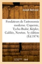 Couverture de l'ouvrage Les fondateurs de l'astronomie moderne. Copernic, Tycho Brahé, Képler, Galilée, Newton. 5e édition