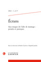 Couverture de l'ouvrage Ecrans - 2022 - 1, n 17 - aux marges de l'idee de montage : pensees et pratiques