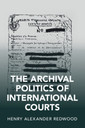 Couverture de l'ouvrage The Archival Politics of International Courts