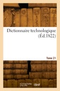 Couverture de l'ouvrage Dictionnaire technologique. Tome 21