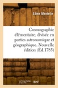 Couverture de l'ouvrage Cosmographie élémentaire, divisée en parties astronomique et géographique. Nouvelle édition