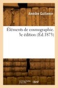 Couverture de l'ouvrage Éléments de cosmographie. 3e édition