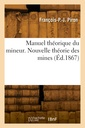Couverture de l'ouvrage Manuel théorique du mineur. Nouvelle théorie des mines