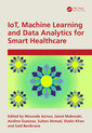 Couverture de l'ouvrage IoT, Machine Learning and Data Analytics for Smart Healthcare