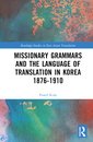 Couverture de l'ouvrage Missionary Grammars and the Language of Translation in Korea (1876–1910)