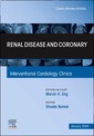 Couverture de l'ouvrage Renal Disease and coronary, peripheral and structural interventions, An Issue of Interventional Cardiology Clinics