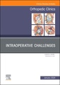 Couverture de l'ouvrage Intraoperative Challenges, An Issue of Orthopedic Clinics
