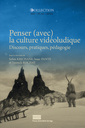 Couverture de l'ouvrage PENSER (AVEC) LA CULTURE VIDEOLUDIQUE. DISCOURS, PRATIQUES, PEDAGOGIE