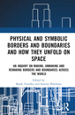 Couverture de l'ouvrage Physical and Symbolic Borders and Boundaries and How They Unfold in Space