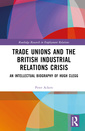 Couverture de l'ouvrage Trade Unions and the British Industrial Relations Crisis