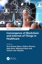 Couverture de l'ouvrage Convergence of Blockchain and Internet of Things in Healthcare