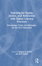 Couverture de l'ouvrage Teaching for Equity, Justice, and Antiracism with Digital Literacy Practices