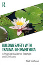 Couverture de l'ouvrage Building Safety with Trauma-Informed Yoga