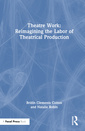 Couverture de l'ouvrage Theatre Work: Reimagining the Labor of Theatrical Production
