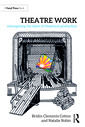 Couverture de l'ouvrage Theatre Work: Reimagining the Labor of Theatrical Production