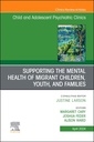 Couverture de l'ouvrage Supporting the Mental Health of Migrant Children, Youth, and Families, An Issue of ChildAnd Adolescent Psychiatric Clinics of North America