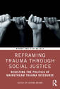 Couverture de l'ouvrage Reframing Trauma Through Social Justice