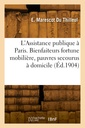 Couverture de l'ouvrage L'Assistance publique à Paris. Bienfaiteurs fortune mobilière, pauvres secourus à domicile
