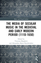 Couverture de l'ouvrage The Media of Secular Music in the Medieval and Early Modern Period (1110–1650)