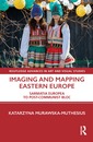 Couverture de l'ouvrage Imaging and Mapping Eastern Europe
