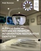 Couverture de l'ouvrage A Clinical Guide to Advanced Minimum Intervention Restorative Dentistry