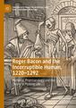 Couverture de l'ouvrage Roger Bacon and the Incorruptible Human, 1220-1292