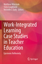 Couverture de l'ouvrage Work-Integrated Learning Case Studies in Teacher Education