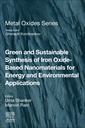 Couverture de l'ouvrage Green and Sustainable Synthesis of Iron Oxide-Based Nanomaterials for Energy and Environmental Applications