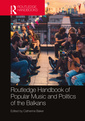 Couverture de l'ouvrage The Routledge Handbook of Popular Music and Politics of the Balkans