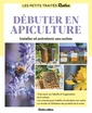 Couverture de l'ouvrage Le petit traité Rustica débuter en apiculture. Installer et entretenir ses ruches