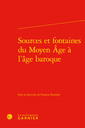 Couverture de l'ouvrage Sources et fontaines du Moyen Âge à l'âge baroque