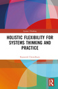 Couverture de l'ouvrage Holistic Flexibility for Systems Thinking and Practice