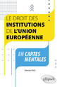 Couverture de l'ouvrage Le droit des institutions de l'Union européenne en cartes mentales