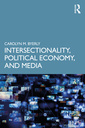 Couverture de l'ouvrage Intersectionality, Political Economy, and Media
