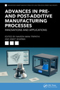 Couverture de l'ouvrage Advances in Pre- and Post-Additive Manufacturing Processes