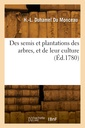 Couverture de l'ouvrage Des semis et plantations des arbres, et de leur culture